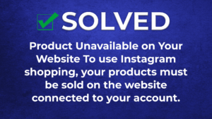 Product Unavailable on Your Website To use Instagram shopping